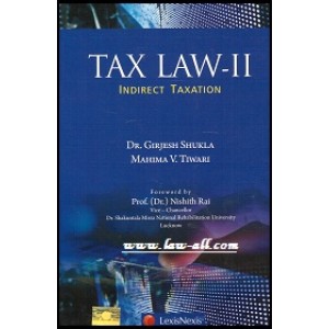 LexisNexis's Tax Law - II : Indirect Taxation for BSL & LL.B  by Girjesh Shukla & Mahima Tiwari